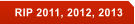 RIP 2011, 2012, 2013